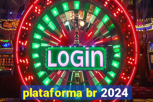 plataforma br 2024